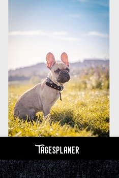 Tagesplaner 2020: Franz�sische Bulldogge - Tagesorganizer f�r mehr Gelassenheit im Alltag / Training - Mahlzeitnotiz - Einkauf - To Do�s - Termine - Dankbarkeit / A5 Format - 6x9 / Glanz Cover