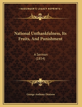 Paperback National Unthankfulness, Its Fruits, And Punishment: A Sermon (1854) Book