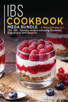 Paperback Ibs Cookbook: MEGA BUNDLE - 3 Manuscripts in 1 - 120+ IBS - friendly recipes including Breakfast, Side dishes, and desserts Book