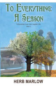 Paperback To Everything: A Season: To Everything: Love, Loss, Laughter, Life (Book 1) Book