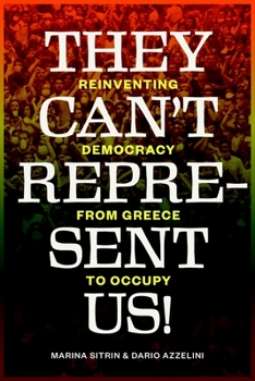 Paperback They Can't Represent Us!: Reinventing Democracy From Greece To Occupy Book