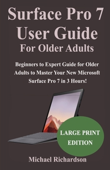 Paperback Surface Pro 7 User Guide For Older Adults: Beginners to Expert Guide for Older Adults to Master Your New Microsoft Surface Pro 7 in 3 Hours! Book