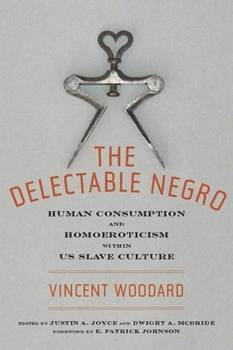 Paperback The Delectable Negro: Human Consumption and Homoeroticism Within Us Slave Culture Book