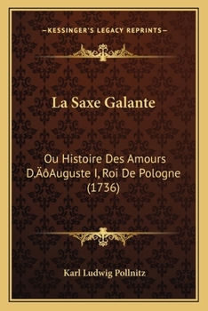 Paperback La Saxe Galante: Ou Histoire Des Amours D'Auguste I, Roi De Pologne (1736) [French] Book