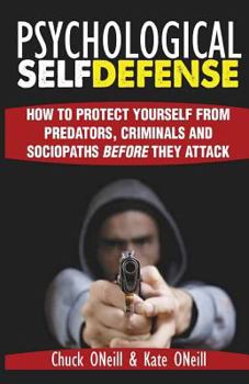 Paperback Psychological Self-Defense: How To Protect Yourself From Predators, Criminals and Sociopaths Before They Attack Book