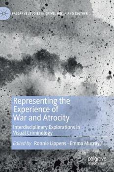 Hardcover Representing the Experience of War and Atrocity: Interdisciplinary Explorations in Visual Criminology Book