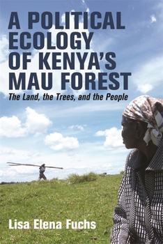 Hardcover A Political Ecology of Kenya's Mau Forest: The Land, the Trees, and the People Book