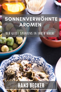 Paperback Sonnenverwöhnte Aromen: Der Geist Spaniens in Ihrer Küche [German] Book