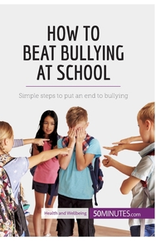 Paperback How to Beat Bullying at School: Simple steps to put an end to bullying Book