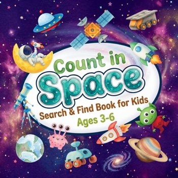 Count in Space: Search & Find Book for Kids Ages 3-6. Rockets, Planets, Astronauts and More! Learn Numbers 1-10 with 20 Exciting Space Activities
