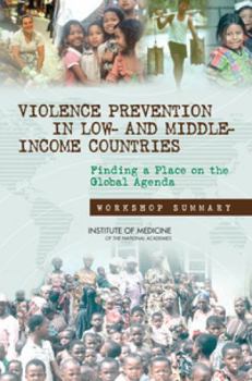 Paperback Violence Prevention in Low- And Middle-Income Countries: Finding a Place on the Global Agenda: Workshop Summary Book