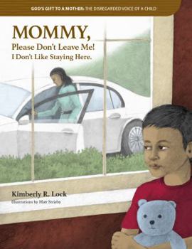 Paperback God's Gift to a Mother: THE DISREGARDED VOICE OF A CHILD: MOMMY, Please Don't Leave Me! I Don't Like Staying Here. Book