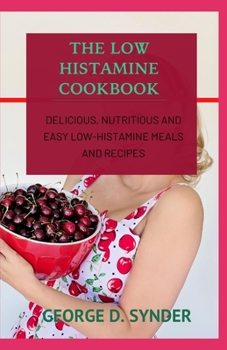 Paperback The Low Histamine Cookbook: Delicious, Nutritious and Easy Low-Histamine Meals and Recipes Book