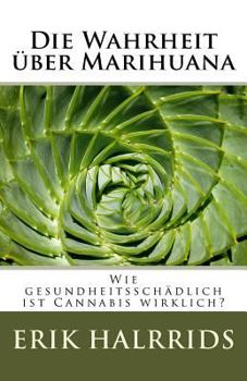 Paperback Die Wahrheit über Marihuana: Wie gesundheitsschädlich ist Cannabis wirklich? [German] Book