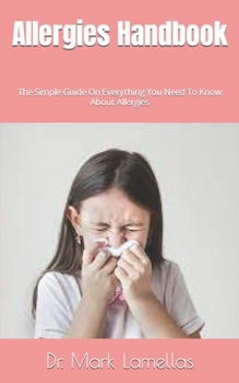 Paperback Allergies Handbook: The Simple Guide On Everything You Need To Know About Allergies Book