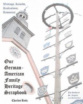 Paperback Our German-American Family Heritage Scrapbook: Writings, Records, Realizations, Resources Book