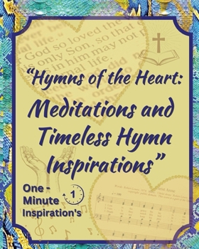 "Hymns of the Heart: Meditations and Timeless Hymn Inspirations"