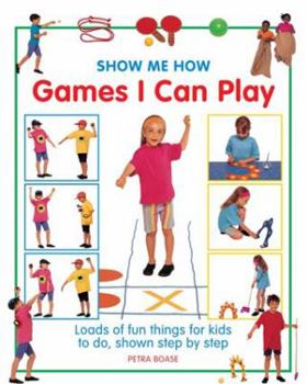 Hardcover Show Me How Games I Can Play: Loads of Fun Things for Kids to Do, Shown Step by Step Book