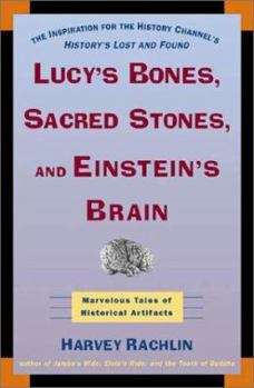 Paperback Lucy's Bones, Sacred Stones & Einstein's Brain: The Remarkable Stories Behind the Great Objects and Artifacts of History, from Antiquity to the Modern Era Book