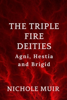 Paperback The Triple Fire Deities: Agni, Hestia and Brigid. Book