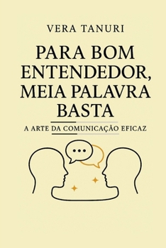 Paperback Para Bom Entendedor, Meia Palavra Basta: A Arte da Comunicação Eficaz [Portuguese] Book