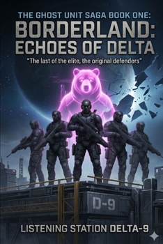 Borderland: Echos of Delta: The Ghost Unit Saga Book 1