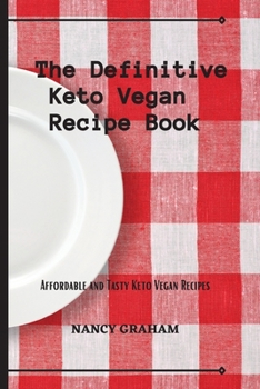Paperback The Definitive Keto Vegan Recipe Book: Affordable and tasty keto vegan recipes Book