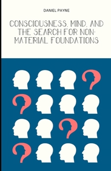Paperback Consciousness, Mind, and the Search for Non-Material Foundations Book