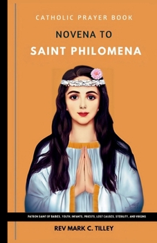 NOVENA TO SAINT PHILOMENA: Unlock Miracles and Divine Intercession through Powerful Prayers