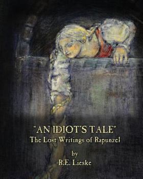 Paperback An Idiot's Tale: The Lost Writings of Rapunzel Book