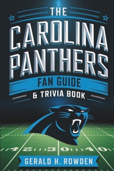 Paperback The Carolina Panthers Fan Guide & Trivia Book: History, Records, and Fun Facts About the Panthers Nation Book