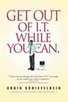 Paperback Get Out of I.T. While You Can.: A Guide to Excellence for People in I.T. Book