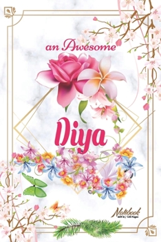 An Awesome Diya Journal: Awesome (Diary, Notebook) Personalized Custom Name - Flowers (6 x 9 - Blank Lined 120 Pages A Wonderful Journal for an Awesome Life Personalized First Name Personal Writing Wr