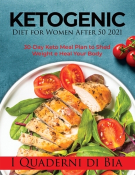 Paperback Ketogenic Diet for Women After 50 2021: 30-Day Keto Meal Plan to Shed Weight e Heal Your Body Book