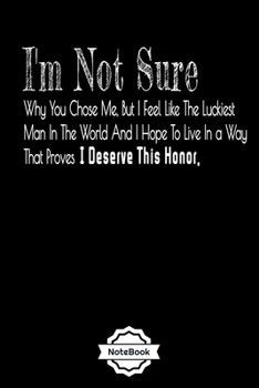 I'm Not Sure Why You Chose Me, But I Feel Like The Luckiest Man ..: Love phrases Notebook Journal College Ruled 120 Pages (6"x9") GIFT for ... & Note Taking  (valaentine's day, holiday)