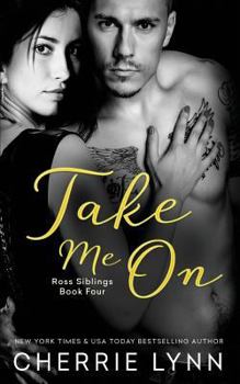 Take Me On - Book #4 of the Ross Siblings
