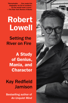 Paperback Robert Lowell, Setting the River on Fire: A Study of Genius, Mania, and Character Book