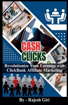 Cash Clicks: Revolutionize Your Earnings with ClickBank Affiliate Marketing