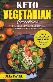 Paperback Keto Vegetarian Cookbook: 70 Delicious Low-Carb Vegetarian Recipes for Ketogenic diet and 7 Day Meal Plan for Rapid Weight Loss Book