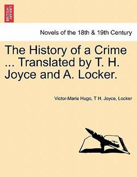 The History of a Crime ... Translated by T. H. Joyce and A. Locker. Vol. IV.