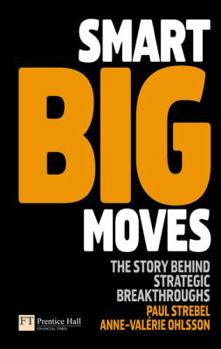 Hardcover Smart Big Moves: The Secrets of Successful Strategic Shifts Book