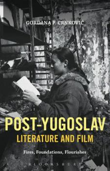 Paperback Post-Yugoslav Literature and Film: Fires, Foundations, Flourishes Book