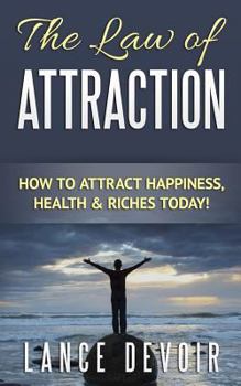 Paperback The Law of Attraction: How to Attract Happiness, Health & Riches Today! Book