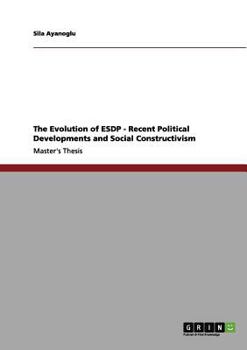Paperback The Evolution of ESDP - Recent Political Developments and Social Constructivism Book