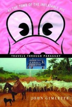 Hardcover At the Tomb of the Inflatable Pig: Travels Through Paraguay Book