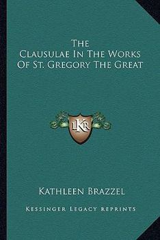 Paperback The Clausulae In The Works Of St. Gregory The Great Book