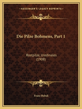Paperback Die Pilze Bohmens, Part 1: Rostpilze, Uredinales (1908) [German] Book