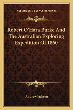 Paperback Robert O'Hara Burke And The Australian Exploring Expedition Of 1860 Book