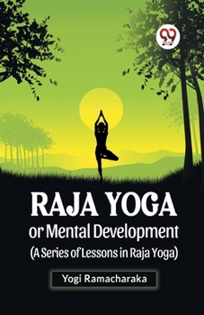 Paperback Raja Yoga Or Mental Development (A Series Of Lessons In Raja Yoga) Book