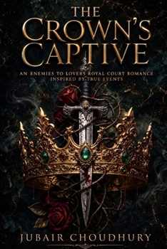The Crown’s Captive: An Enemies to Lovers Royal Court Romance Inspired by True Events